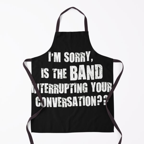 Item preview, Sorry Is The Band Interrupting You Statement designed and sold by ACIDO-BASICO.