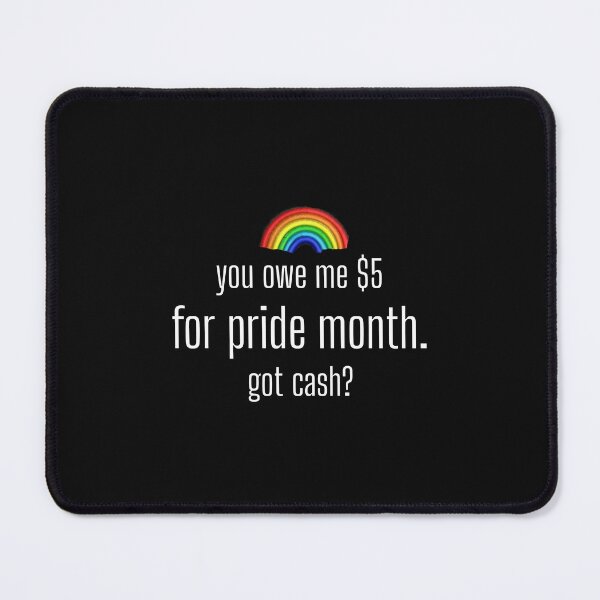 Item preview, you owe me five bucks for pride designed and sold by urturningviolet.