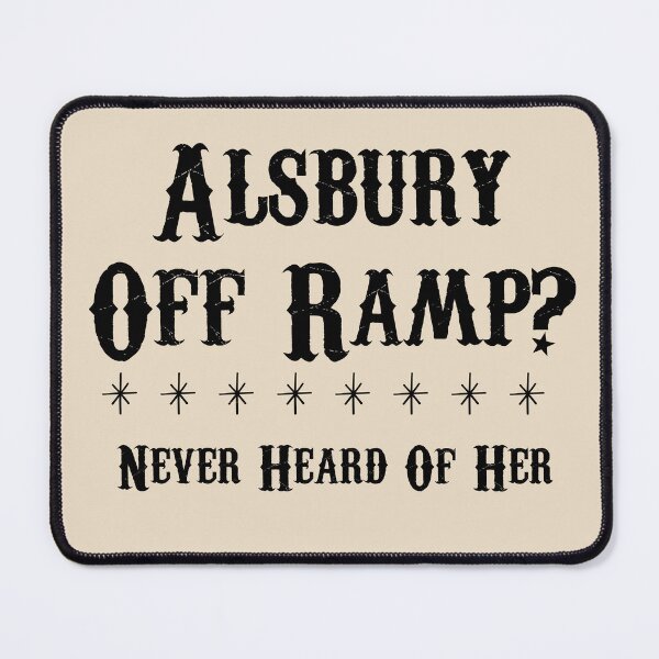 Item preview, Burleson “Alsbury Off Ramp Never Heard Of Her” Design designed and sold by Vileprint.