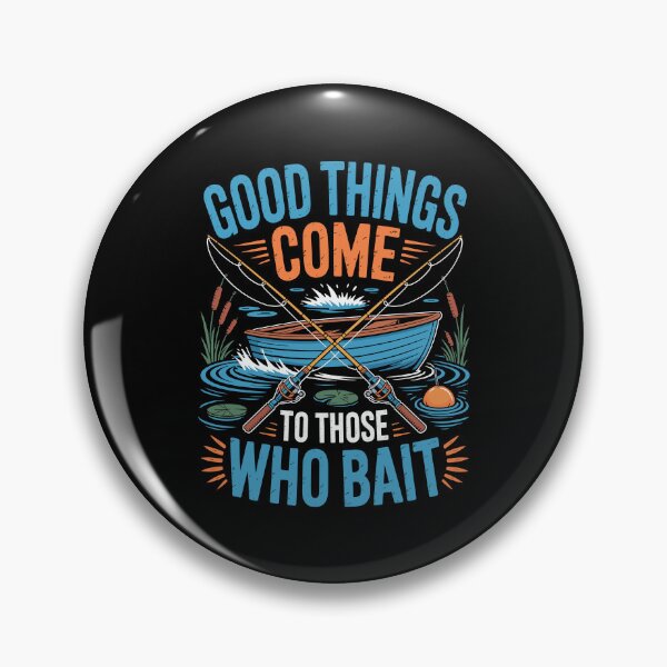 Item preview, Good Things Come To Those Who Bait designed and sold by Toddtheknight.