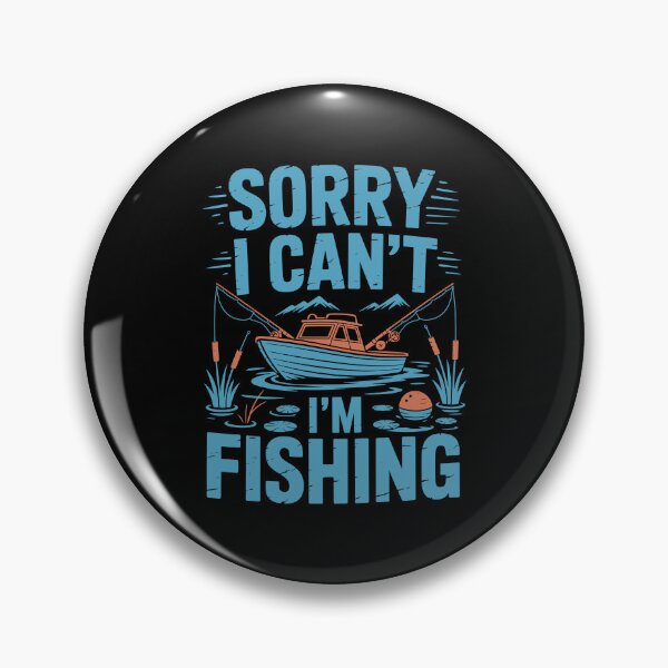 Item preview, Sorry I Can't I'm Fishing designed and sold by Toddtheknight.