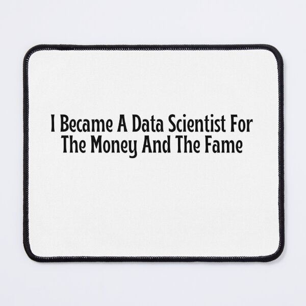 Item preview, Funny Data Scientist Gift - I Became A Data Scientist For The Money And The Fame T-Shirt designed and sold by OopsIDrewIt.