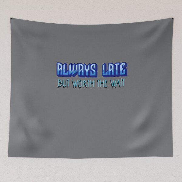 Item preview, Always Late ... but worth the wait designed and sold by Al&Tet.