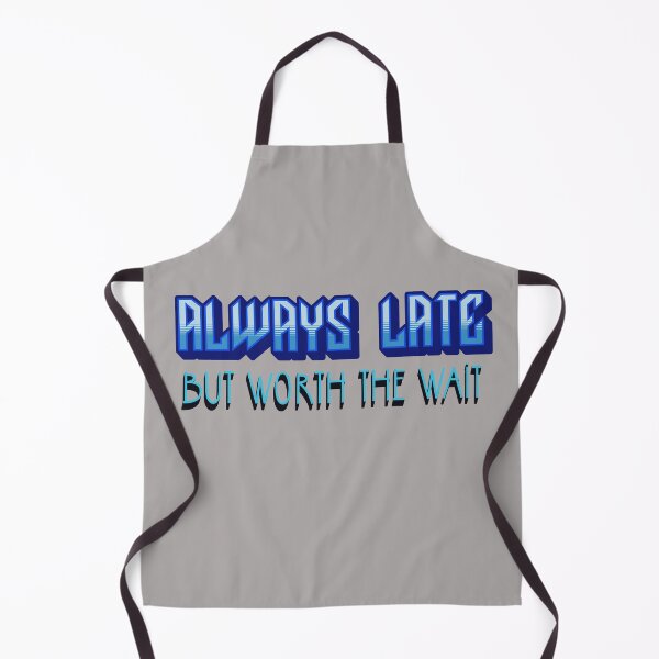 Item preview, Always Late ... but worth the wait designed and sold by Al&Tet.