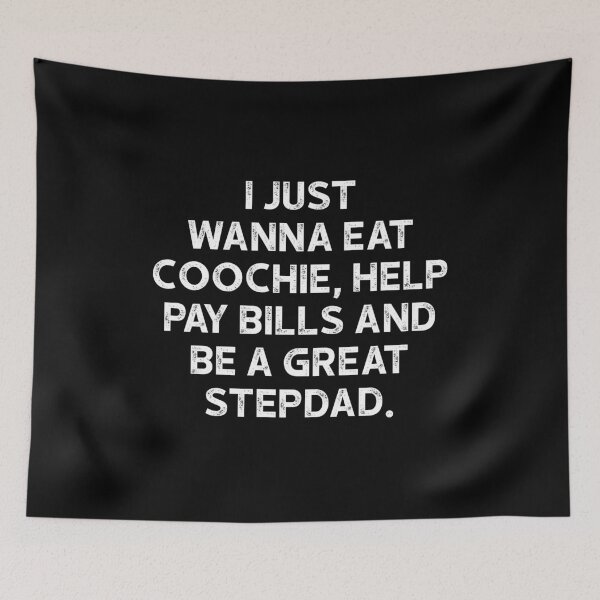 Item preview, I Just Wanna Eat Coochie Help Pay Bills And Be A Great Stepdad - Family Humor Funny Saying designed and sold by keviacevarya.