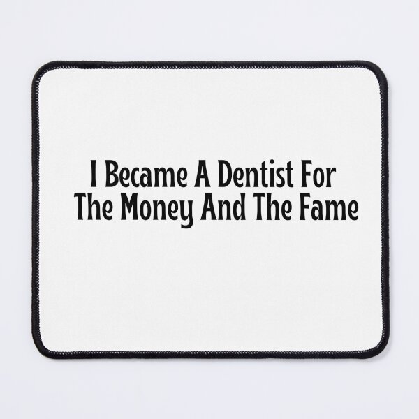 Item preview, Funny Dentist Gift - I Became A Dentist For The Money And The Fame T-Shirt designed and sold by OopsIDrewIt.