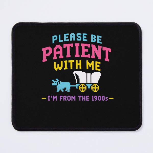 Item preview, Please Be Patient With Me I'm From The 1900s Vintage Humor Old School Generation designed and sold by HumansStuck12.