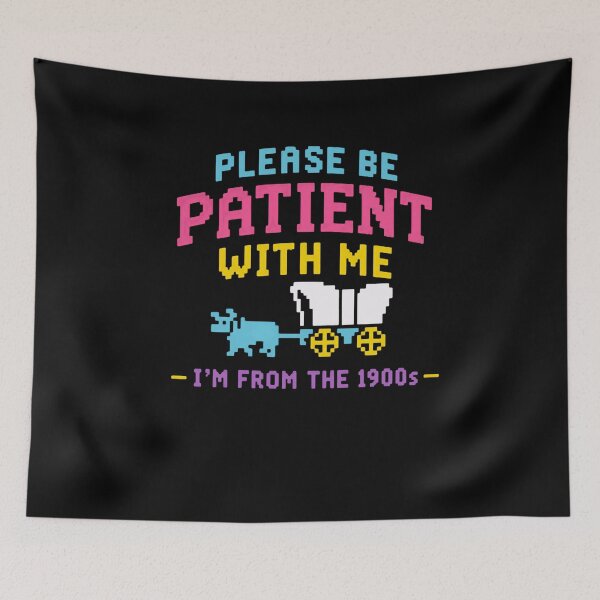 Item preview, Please Be Patient With Me I'm From The 1900s Vintage Humor Old School Generation designed and sold by HumansStuck12.