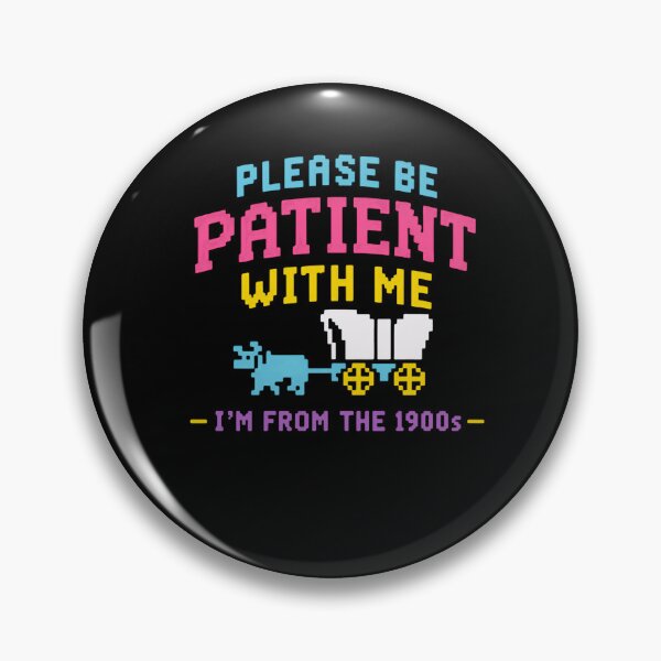 Item preview, Please Be Patient With Me I'm From The 1900s Vintage Humor Old School Generation designed and sold by HumansStuck12.