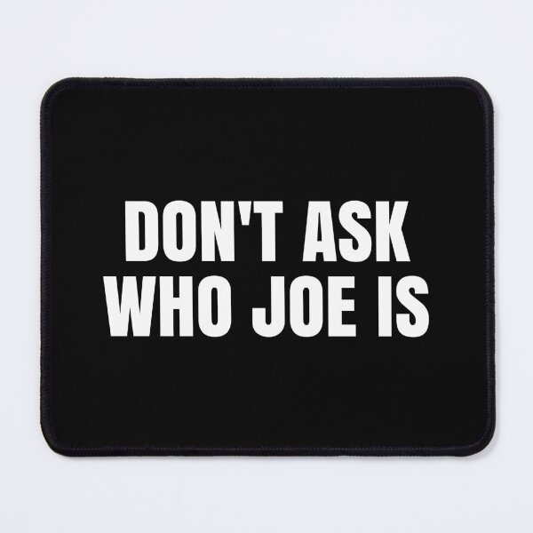 Item preview, Dont Ask Who Joe Is - Funny Dank Meme designed and sold by asyanavirgifa.