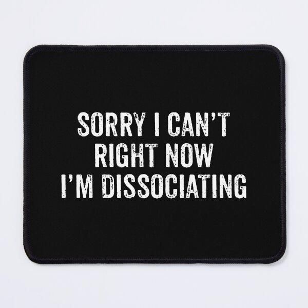 Item preview, Sorry I Can't, I'm Dissociating Right Know - Funny Sarcasm designed and sold by asyanavirgifa.