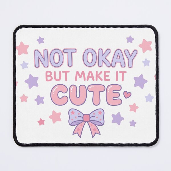 Item preview, Not okay, but make it cute designed and sold by Chrono Design Workx.