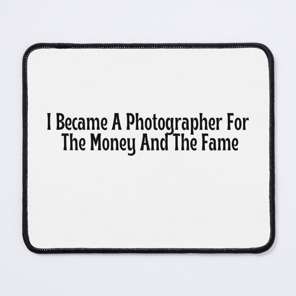 Item preview, Funny Photographer Gift - I Became A Photographer For The Money And The Fame T-Shirt designed and sold by OopsIDrewIt.
