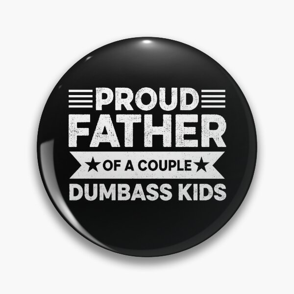 Item preview, Proud Father Of A Few Dumbass Kids designed and sold by Luke Veils.