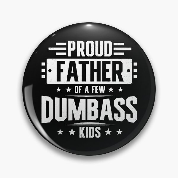 Item preview, Proud Father Of A Few Dumbass Kids designed and sold by Luke Veils.