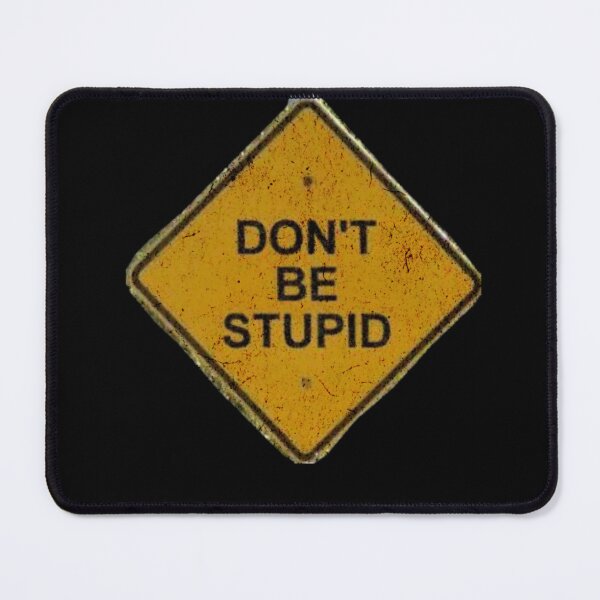 Item preview, Dont be stupid sign designed and sold by urturningviolet.