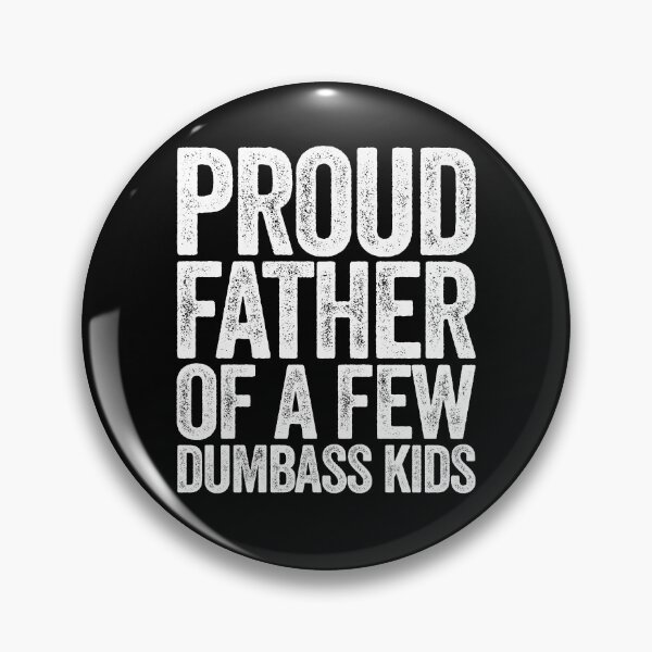 Item preview, Proud Father Of A Few Dumbass Kids designed and sold by Luke Veils.