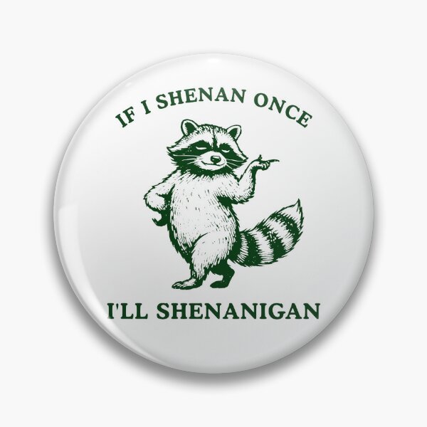 Item preview, If I Shenan Once I'll Shenanigan Funny Raccoon designed and sold by Hedoraxe.