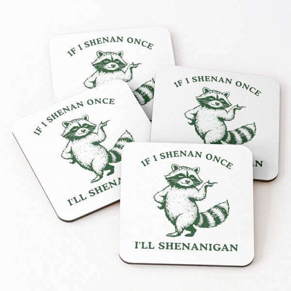 Item preview, If I Shenan Once I'll Shenanigan Funny Raccoon designed and sold by Hedoraxe.