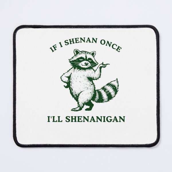 Item preview, If I Shenan Once I'll Shenanigan Funny Raccoon designed and sold by Hedoraxe.