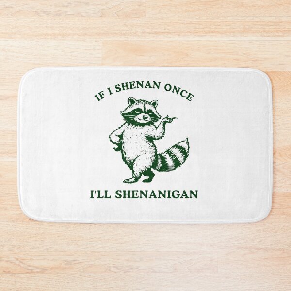 Item preview, If I Shenan Once I'll Shenanigan Funny Raccoon designed and sold by Hedoraxe.