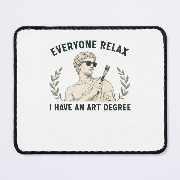 Item preview, Everyone Relax I Have an Art Degree  designed and sold by Hedoraxe.
