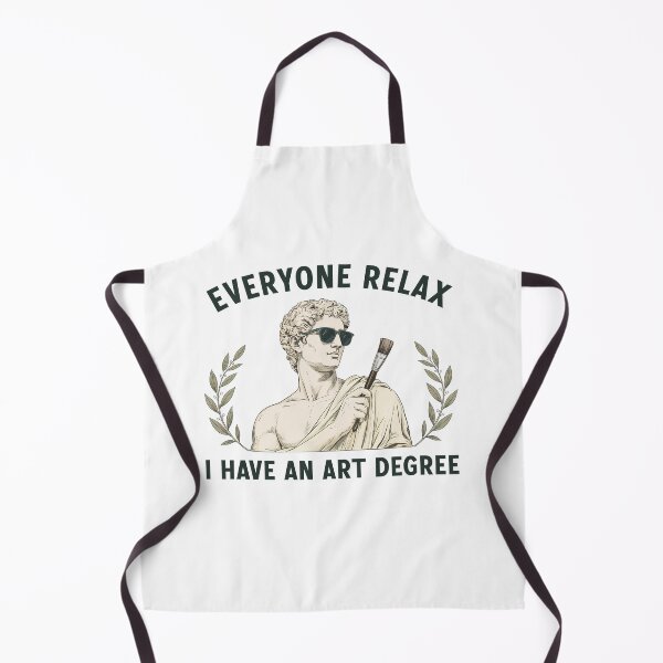 Item preview, Everyone Relax I Have an Art Degree designed and sold by Hedoraxe.