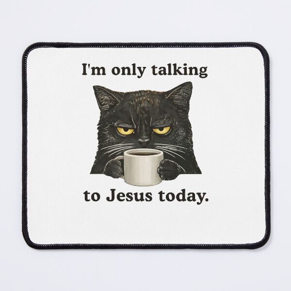Item preview, I'm Only Talking To Jesus Today Cat designed and sold by Hedoraxe.