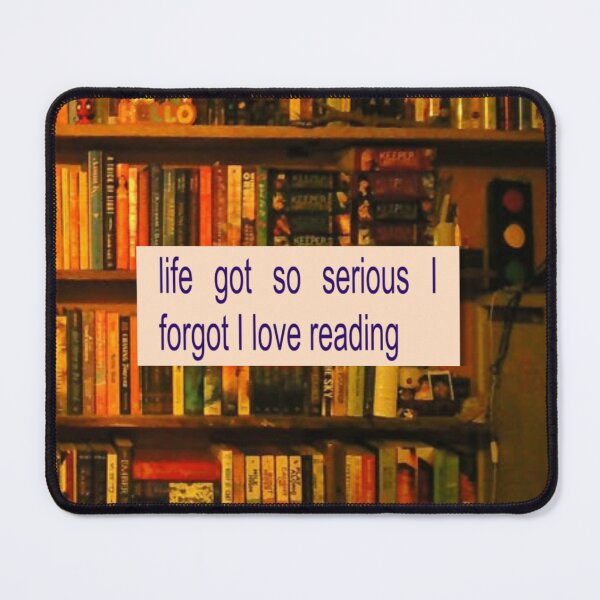 Item preview, life got so serious i forgot i love reading designed and sold by urturningviolet.