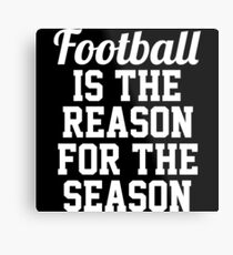 Football is the reason for the season. Metal Print