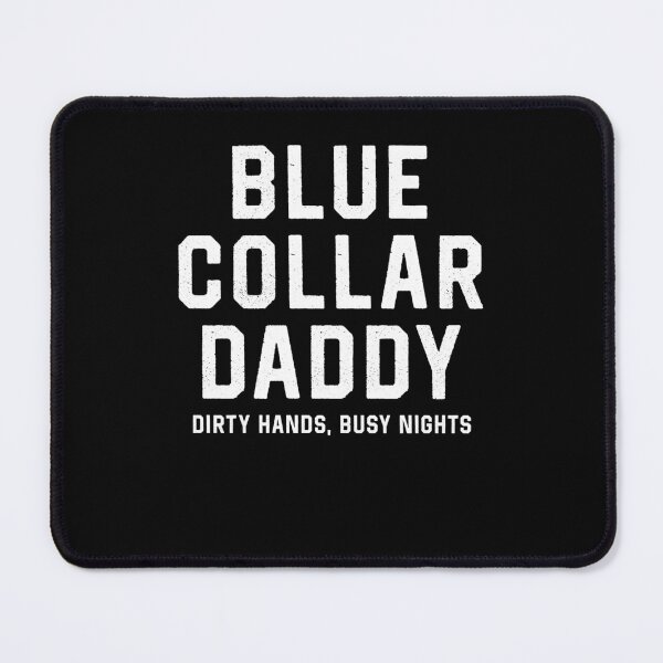 Item preview, Blue Collar Daddy Dirty Hands Busy Nights designed and sold by suhairee-studio.