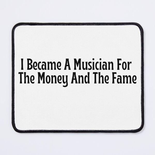 Item preview, Funny Musician Gift - I Became A Musician For The Money And The Fame T-Shirt designed and sold by OopsIDrewIt.