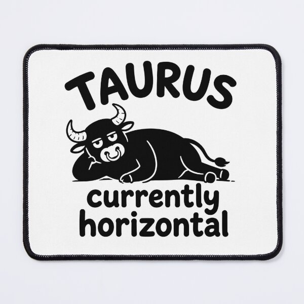 Item preview, Taurus Currently Horizontal Funny Zodiac designed and sold by MonkiFlipp.