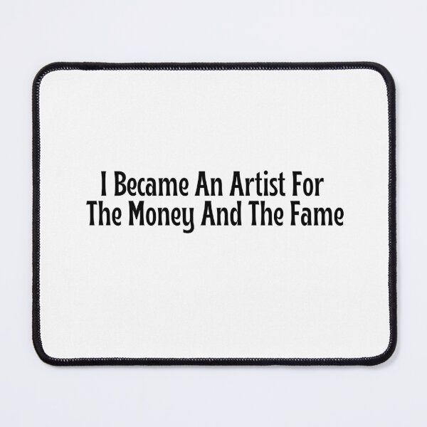 Item preview, Funny Artist Gift - I Became An Artist For The Money And The Fame T-Shirt designed and sold by OopsIDrewIt.