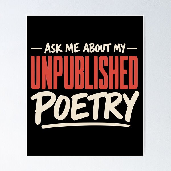 Item preview, Ask Me About My Unpublished Poetry designed and sold by Dago345.