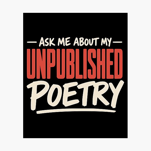 Item preview, Ask Me About My Unpublished Poetry designed and sold by Dago345.