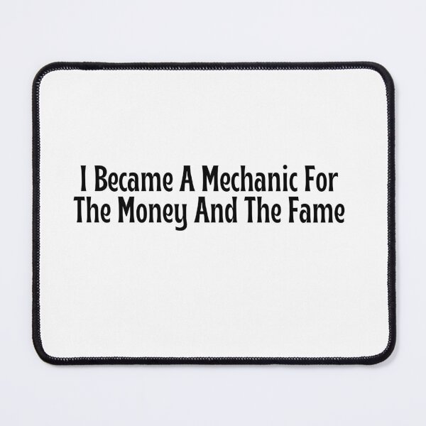 Item preview, Funny Mechanic Gift - I Became A Mechanic For The Money And The Fame T-Shirt designed and sold by OopsIDrewIt.
