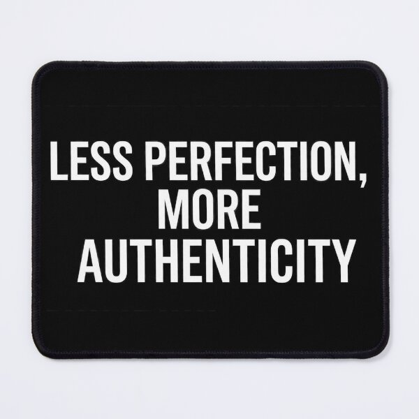 Item preview, Minimalist text “Less Perfection, More Authenticity” designed and sold by Ahmedsyde.