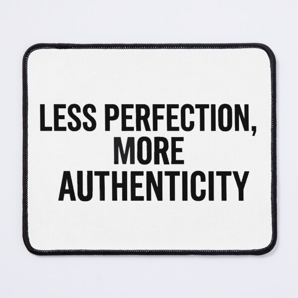 Item preview, Minimalist text “Less Perfection, More Authenticity” designed and sold by Ahmedsyde.