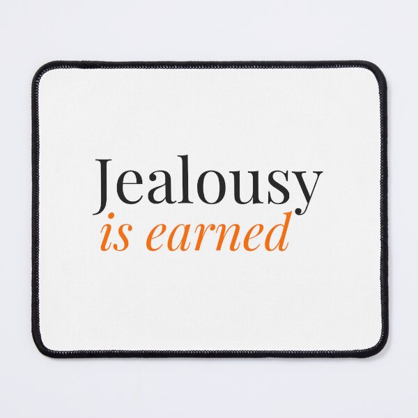 Item preview, Jealousy is earned designed and sold by LaughandLaugh.