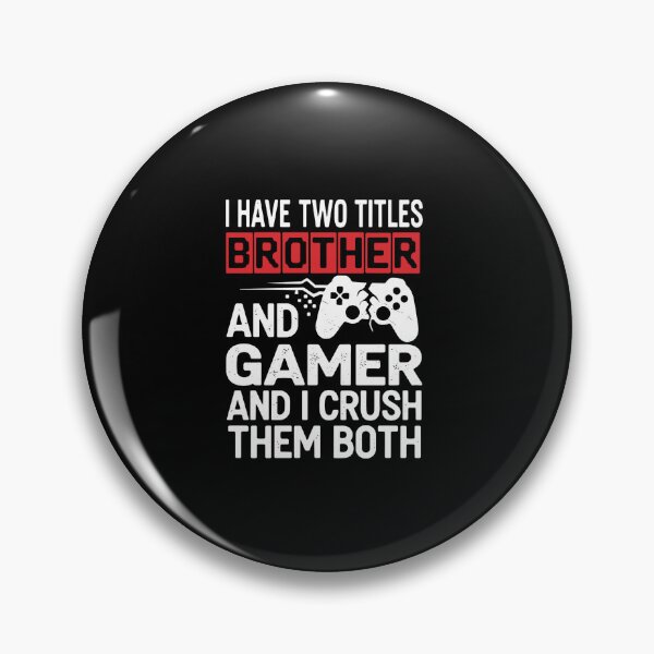 Item preview, I Have Two Titles Brother And Gamer And I Crush Them Both Gaming Sibling Player designed and sold by PopStars1993.
