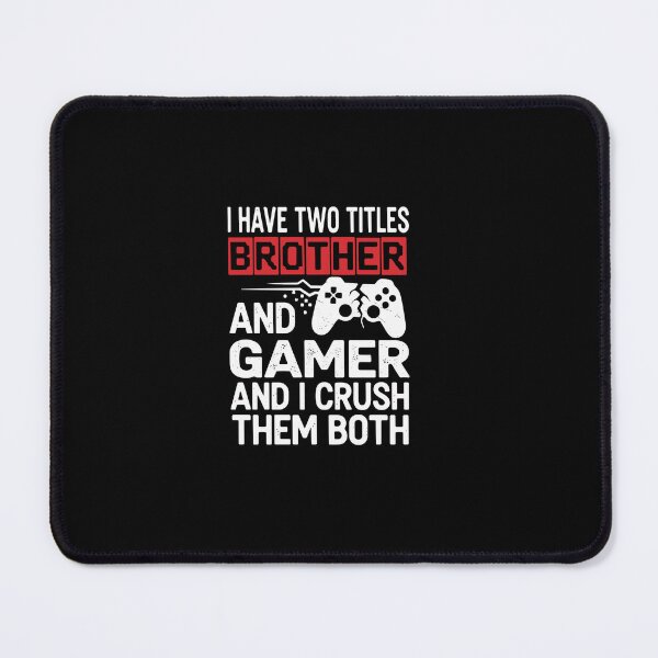 Item preview, I Have Two Titles Brother And Gamer And I Crush Them Both Gaming Sibling Player designed and sold by PopStars1993.