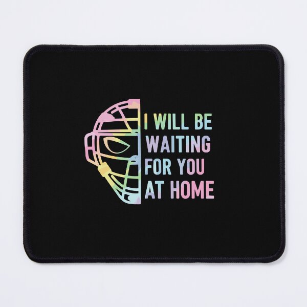 Item preview, I Will Be Waiting For You At Home Hockey Goalie Partner Fan designed and sold by PopStars1993.