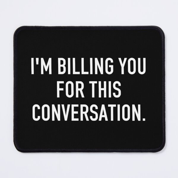 Item preview, I'm Billing You For This Conversation - Funny Financial Advisor Joke designed and sold by mashaqwenty.