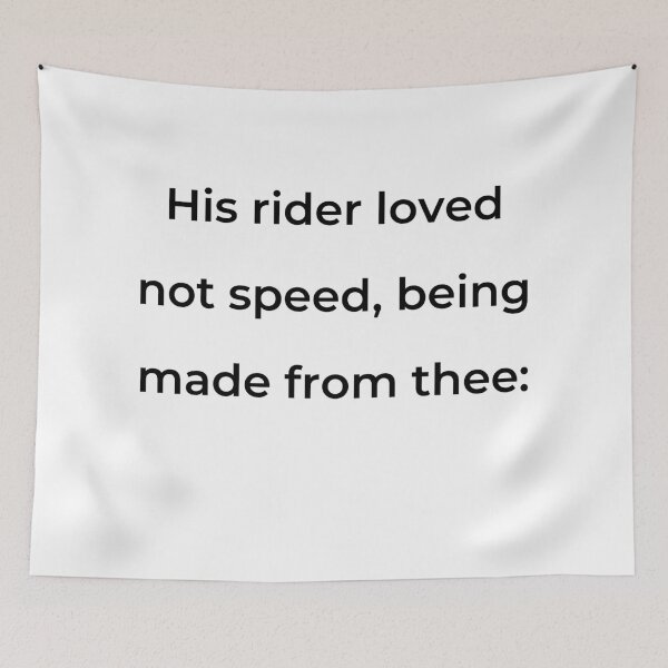 Item preview, "His rider loved not speed, being made from thee:" - print black designed and sold by ariksworld.