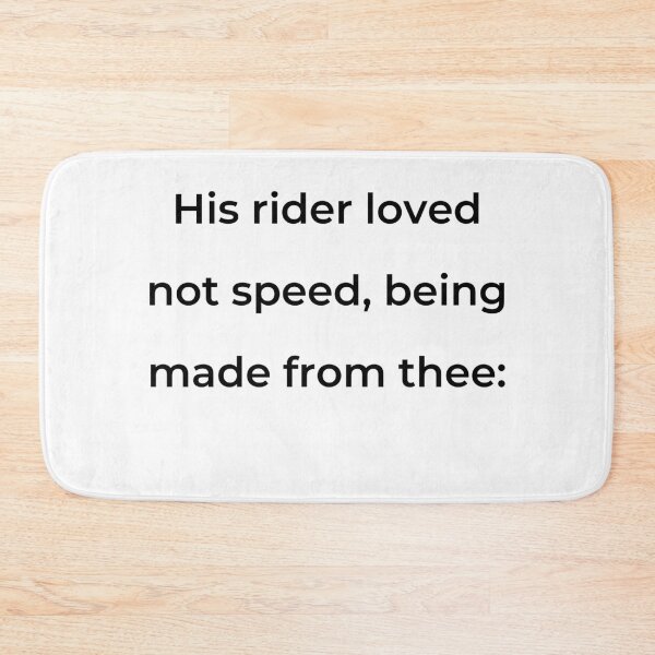 Item preview, "His rider loved not speed, being made from thee:" - print black designed and sold by ariksworld.