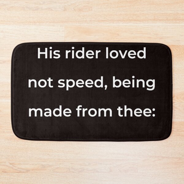 Item preview, "His rider loved not speed, being made from thee:" - print white designed and sold by ariksworld.