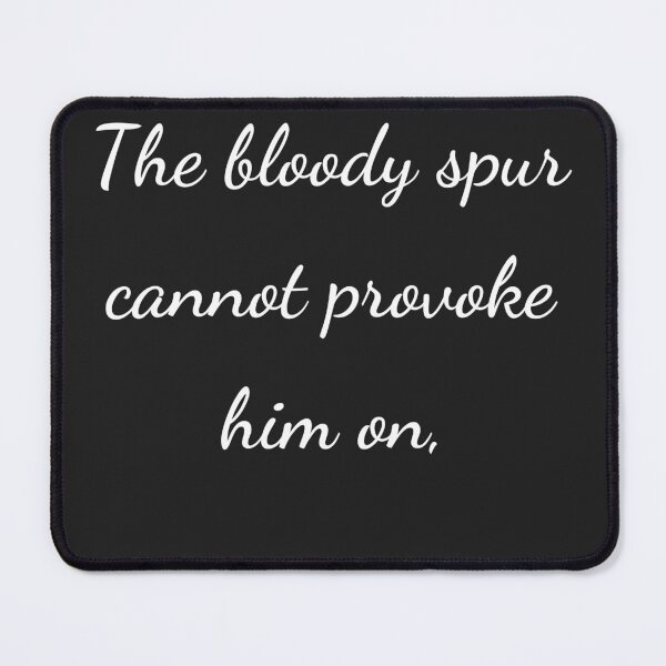 Item preview, "The bloody spur cannot provoke him on," - handwriting white designed and sold by ariksworld.