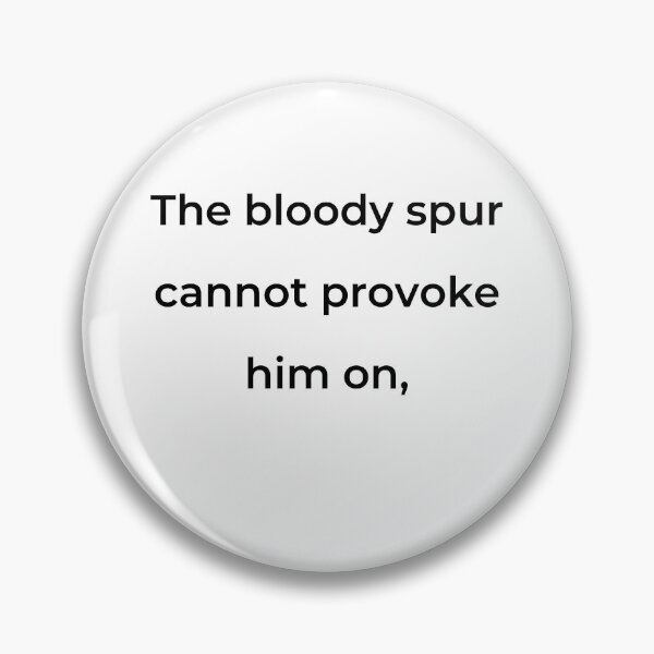 Item preview, "The bloody spur cannot provoke him on," - print black designed and sold by ariksworld.