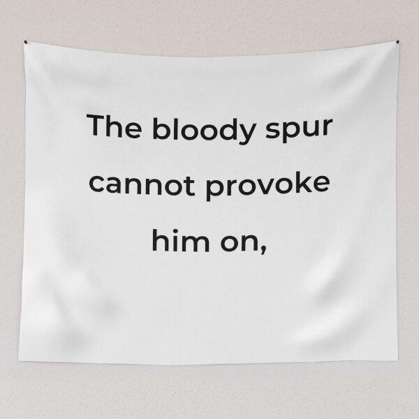 Item preview, "The bloody spur cannot provoke him on," - print black designed and sold by ariksworld.